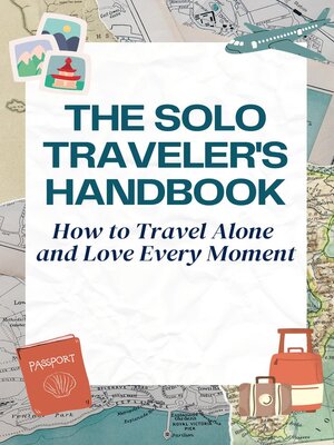 cover image of The Solo Traveler's Handbook--How to Travel Alone  and Love Every Moment